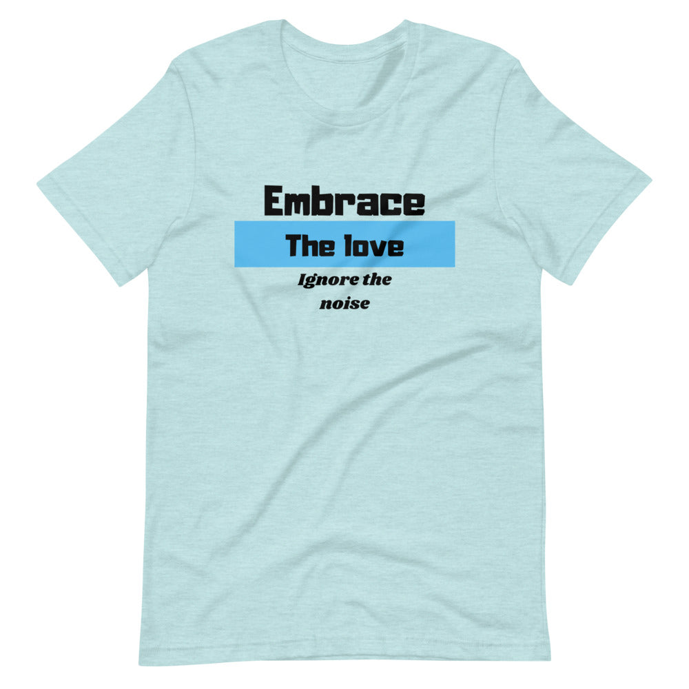Embrace the Love Ignore the Noise Short-Sleeve Unisex T-Shirt Cotesh