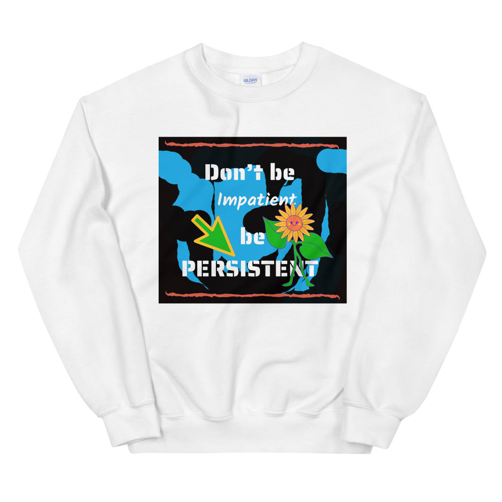 Don't be impatient be persistent Unisex Sweatshirt Cotesh