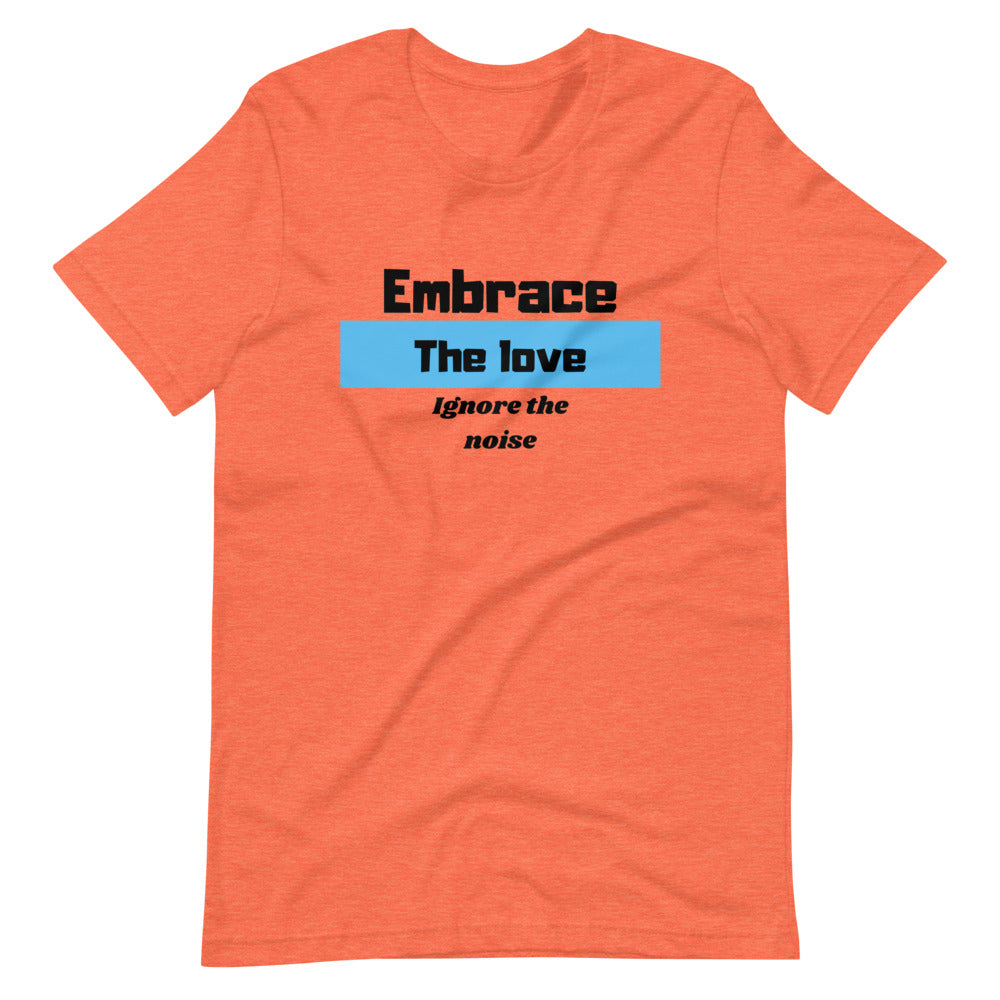 Embrace the Love Ignore the Noise Short-Sleeve Unisex T-Shirt Cotesh