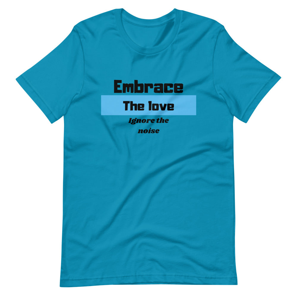 Embrace the Love Ignore the Noise Short-Sleeve Unisex T-Shirt Cotesh