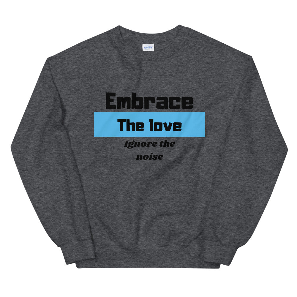 Embrace the love ignore the Noise Unisex Sweatshirt Cotesh