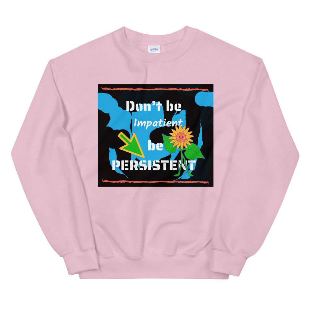 Don't be impatient be persistent Unisex Sweatshirt Cotesh