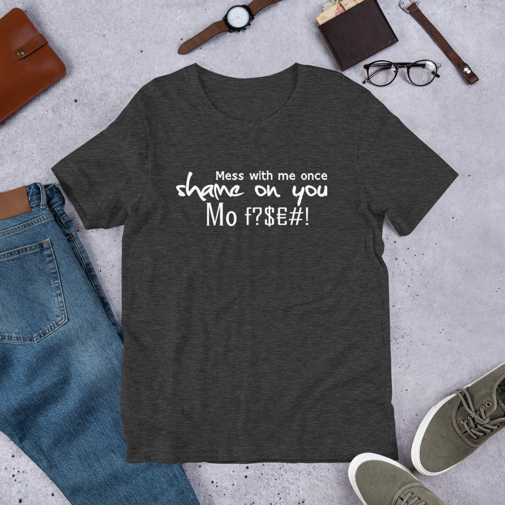 Mess with me once Shame on you Short-Sleeve Unisex T-Shirt | Cotesh | Expression tees