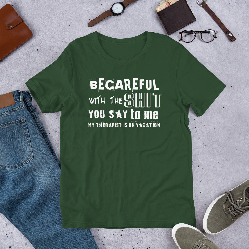 Becareful with the Shit you Say To Me My Therapist is on Vaction Short-Sleeve Unisex T-Shirt | Cotesh | Expression Teez