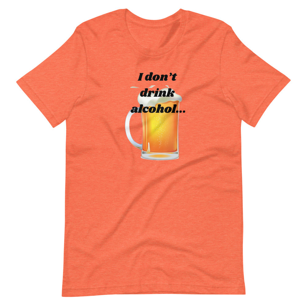 I don't drink alcohol Short-Sleeve Unisex T-Shirt Cotesh