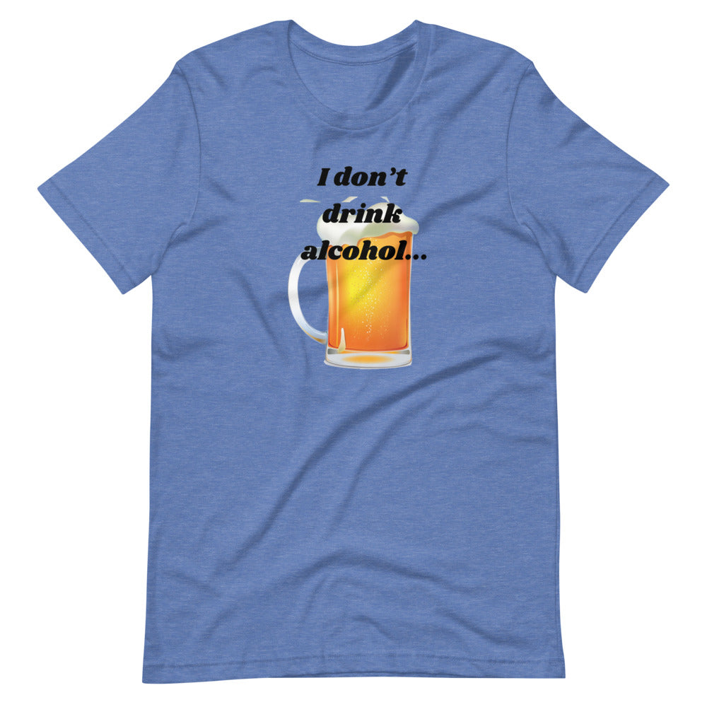 I don't drink alcohol Short-Sleeve Unisex T-Shirt Cotesh