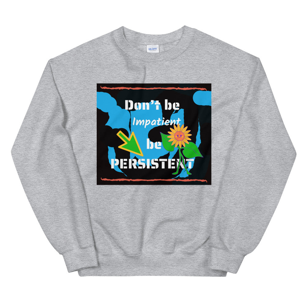 Don't be impatient be persistent Unisex Sweatshirt Cotesh