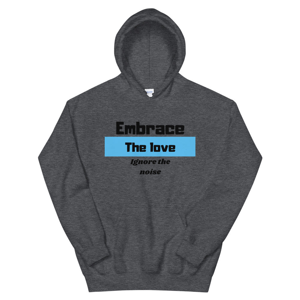 Embrace the love Ignore the noise Unisex Hoodie Cotesh