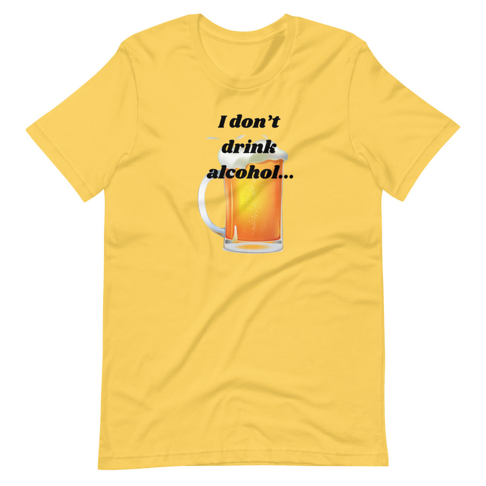 I don't drink alcohol Short-Sleeve Unisex T-Shirt Cotesh