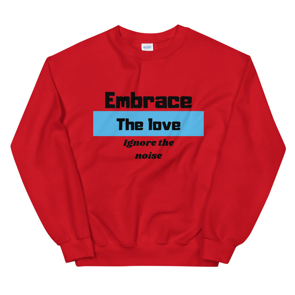 Embrace the love ignore the Noise Unisex Sweatshirt Cotesh
