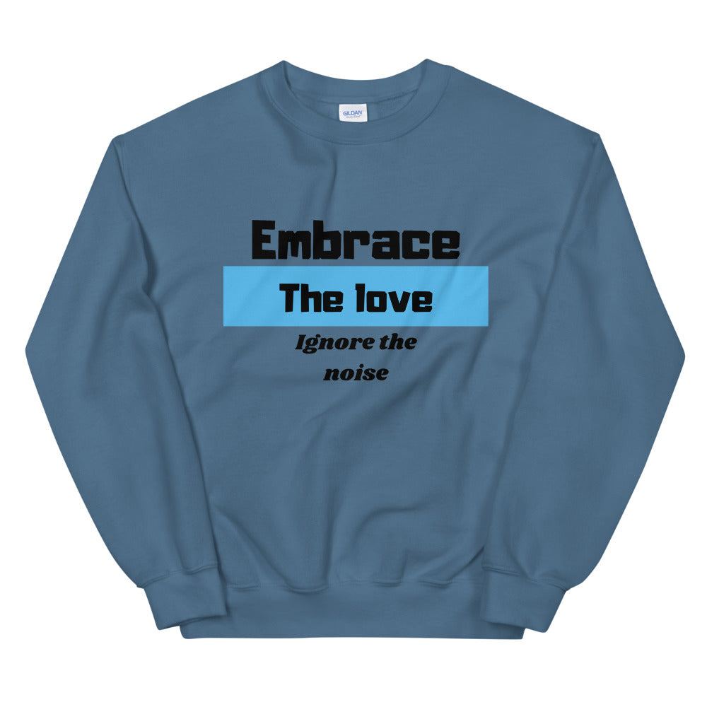 Embrace the love ignore the Noise Unisex Sweatshirt Cotesh