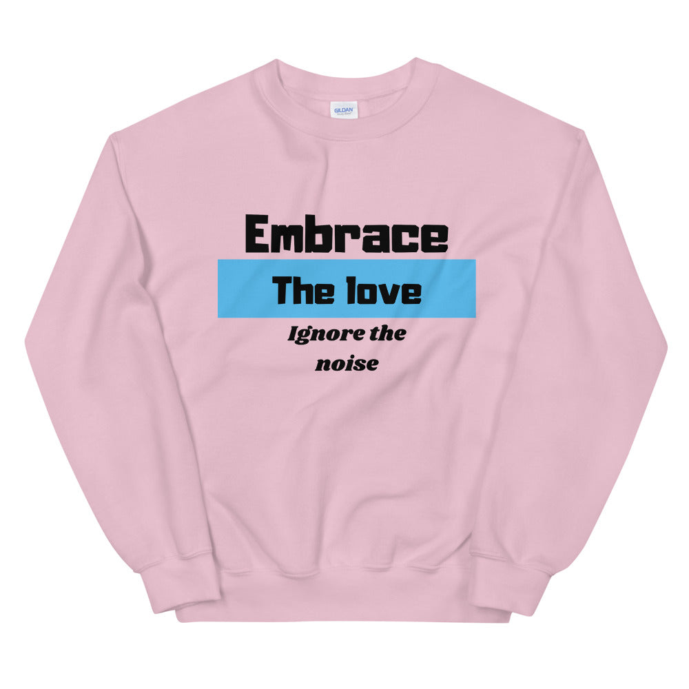 Embrace the love ignore the Noise Unisex Sweatshirt Cotesh