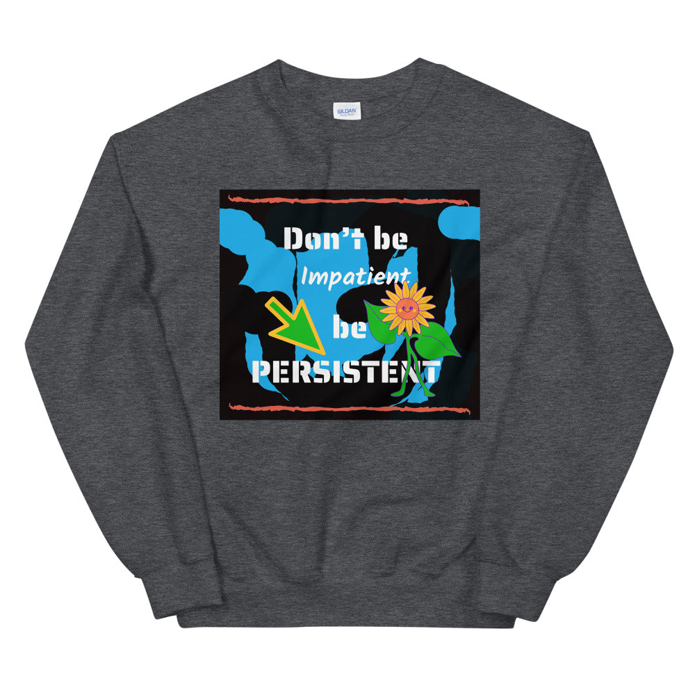 Don't be impatient be persistent Unisex Sweatshirt Cotesh
