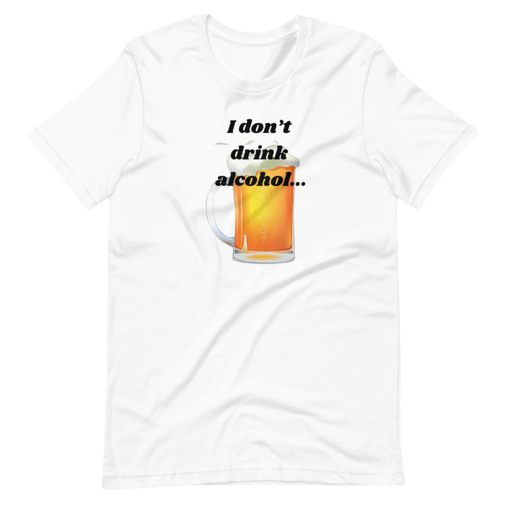 I don't drink alcohol Short-Sleeve Unisex T-Shirt Cotesh