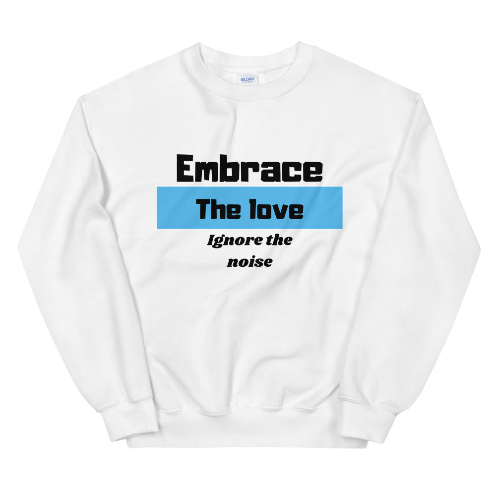 Embrace the love ignore the Noise Unisex Sweatshirt Cotesh