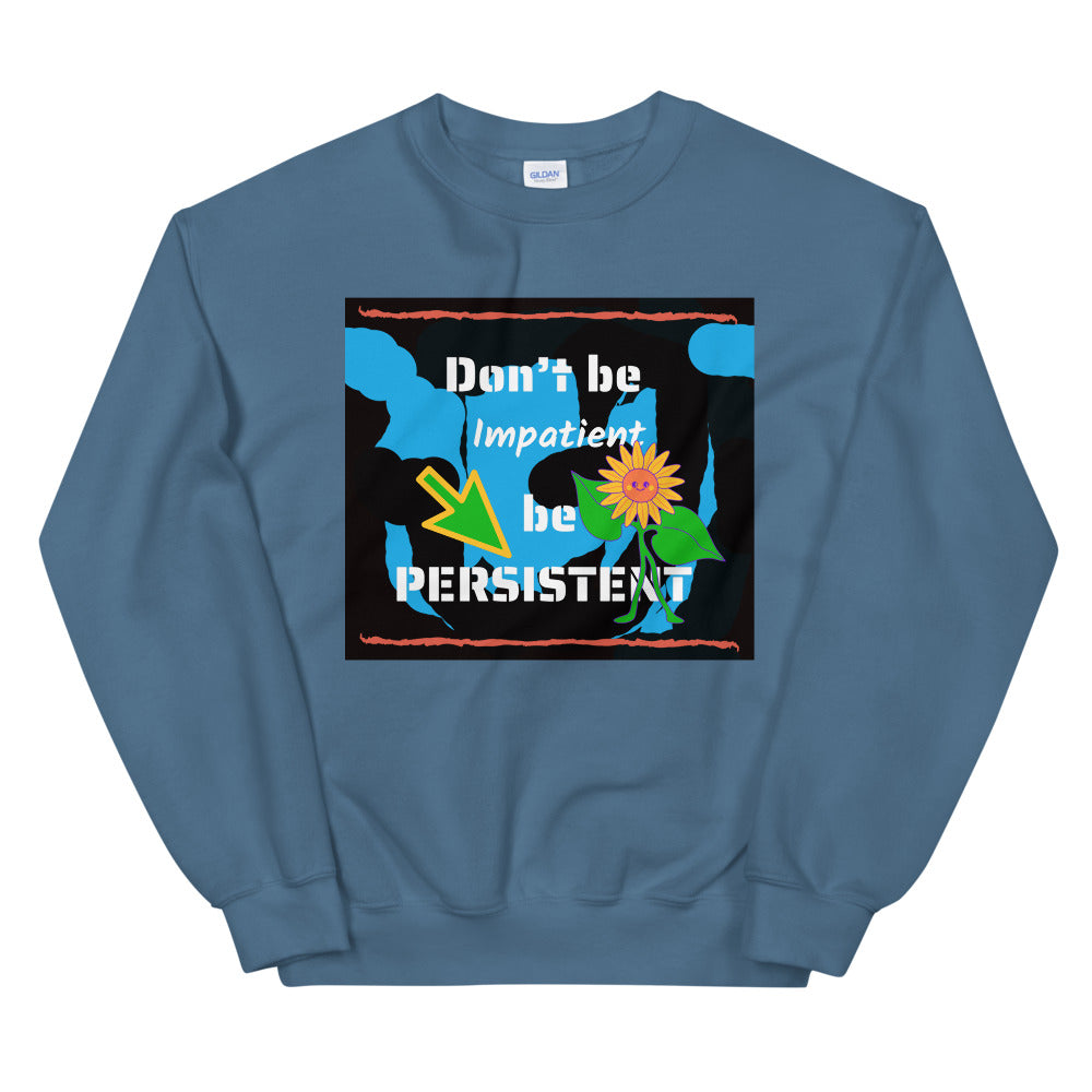 Don't be impatient be persistent Unisex Sweatshirt Cotesh