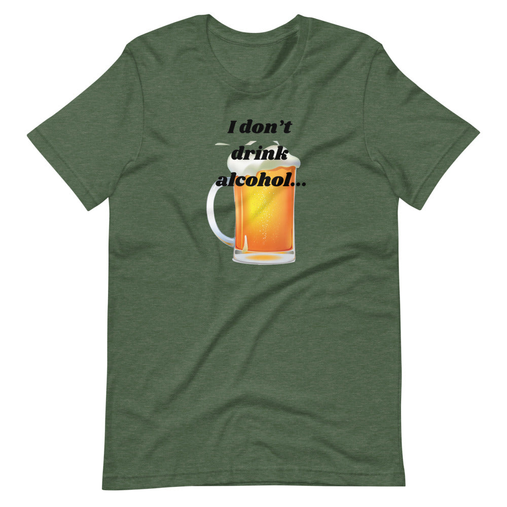 I don't drink alcohol Short-Sleeve Unisex T-Shirt Cotesh
