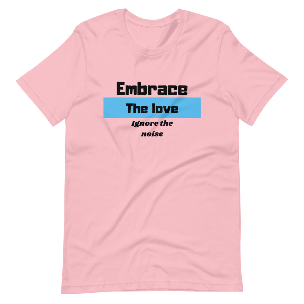 Embrace the Love Ignore the Noise Short-Sleeve Unisex T-Shirt Cotesh