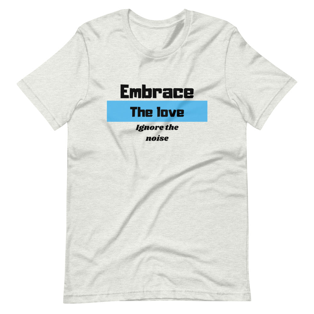 Embrace the Love Ignore the Noise Short-Sleeve Unisex T-Shirt Cotesh