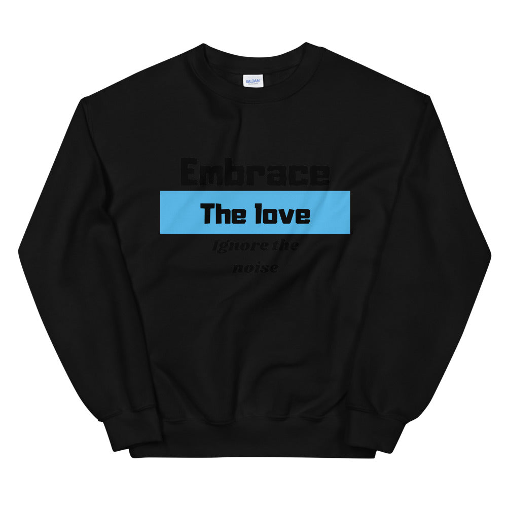 Embrace the love ignore the Noise Unisex Sweatshirt Cotesh