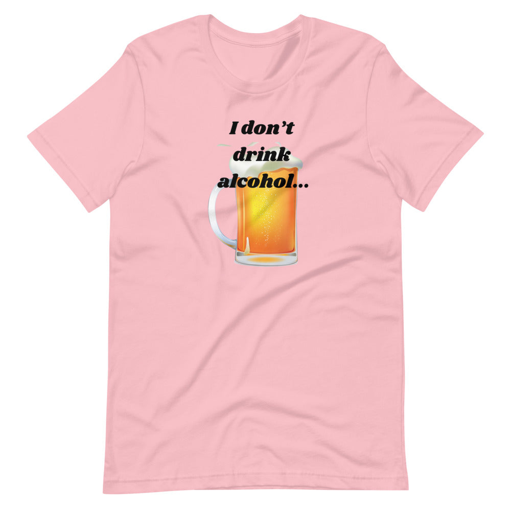 I don't drink alcohol Short-Sleeve Unisex T-Shirt Cotesh
