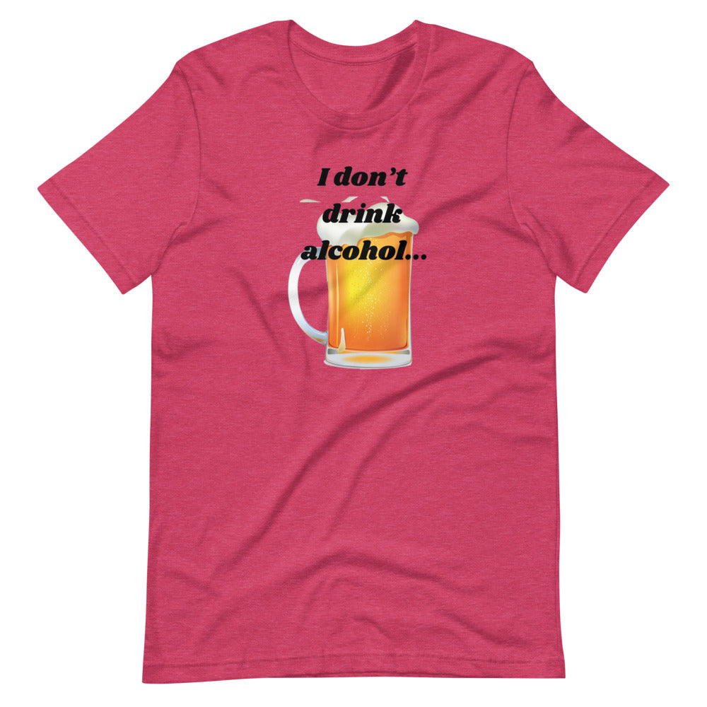 I don't drink alcohol Short-Sleeve Unisex T-Shirt Cotesh