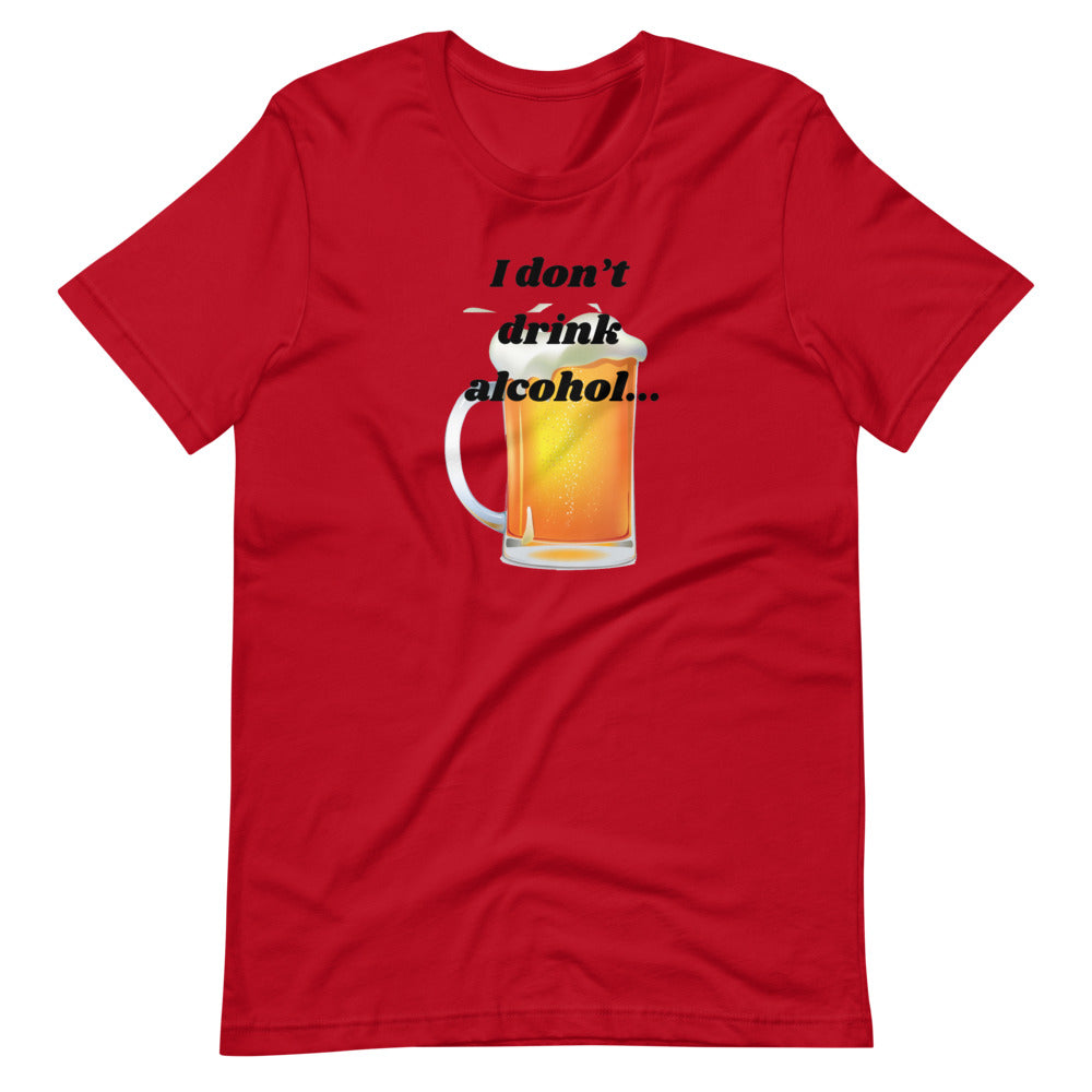I don't drink alcohol Short-Sleeve Unisex T-Shirt Cotesh
