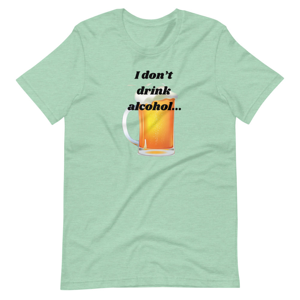 I don't drink alcohol Short-Sleeve Unisex T-Shirt Cotesh