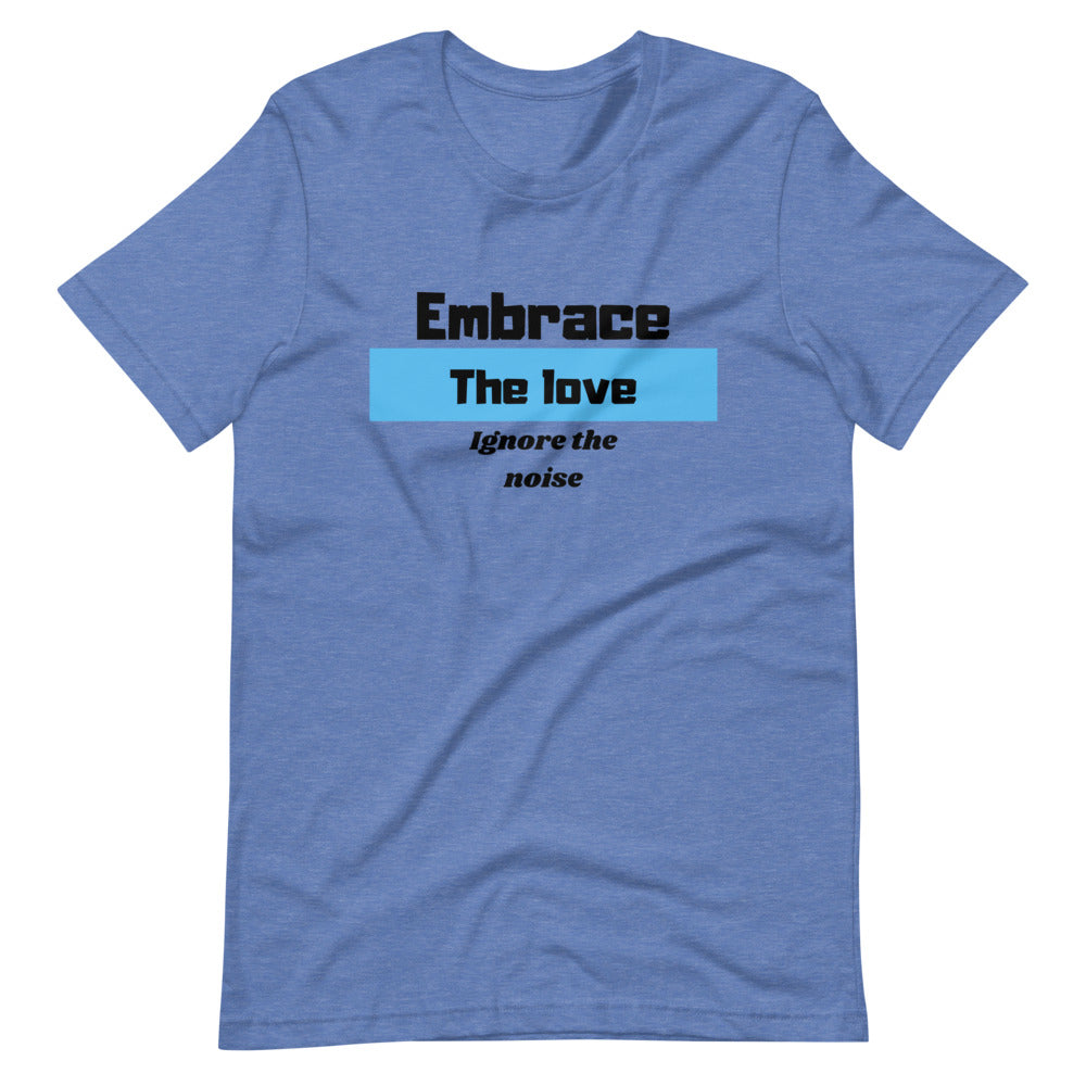 Embrace the Love Ignore the Noise Short-Sleeve Unisex T-Shirt Cotesh