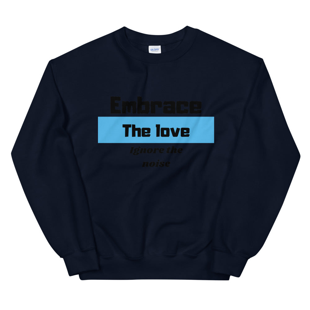 Embrace the love ignore the Noise Unisex Sweatshirt Cotesh