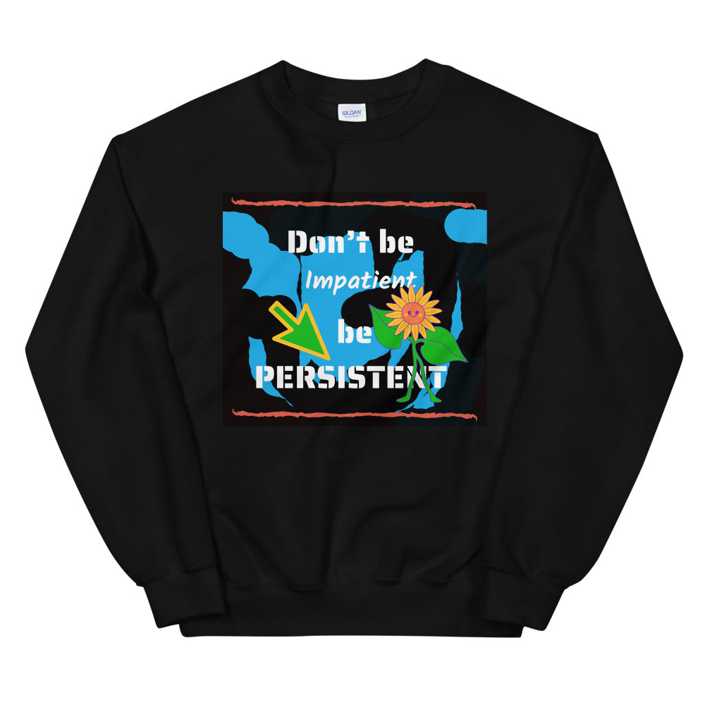 Don't be impatient be persistent Unisex Sweatshirt Cotesh