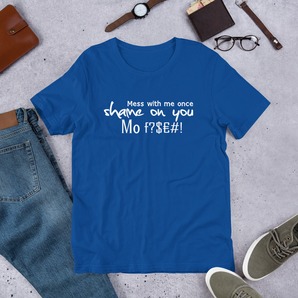Mess with me once Shame on you Short-Sleeve Unisex T-Shirt | Cotesh | Expression tees