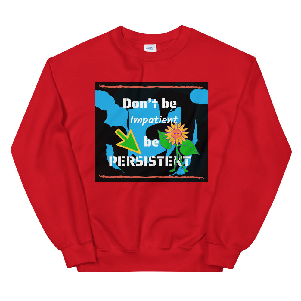 Don't be impatient be persistent Unisex Sweatshirt Cotesh
