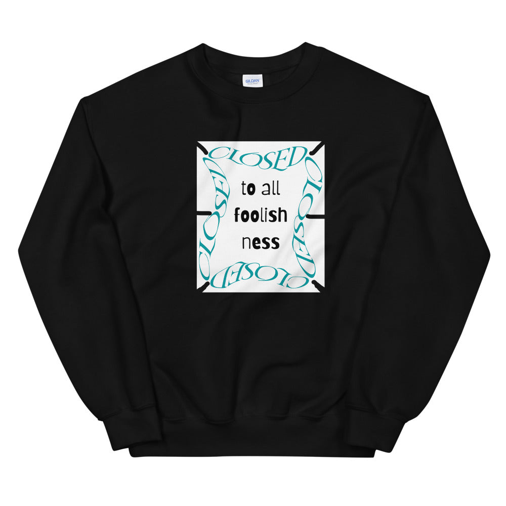 Closed To All Foolishness-Unisex Sweatshirt by Co-Tesh