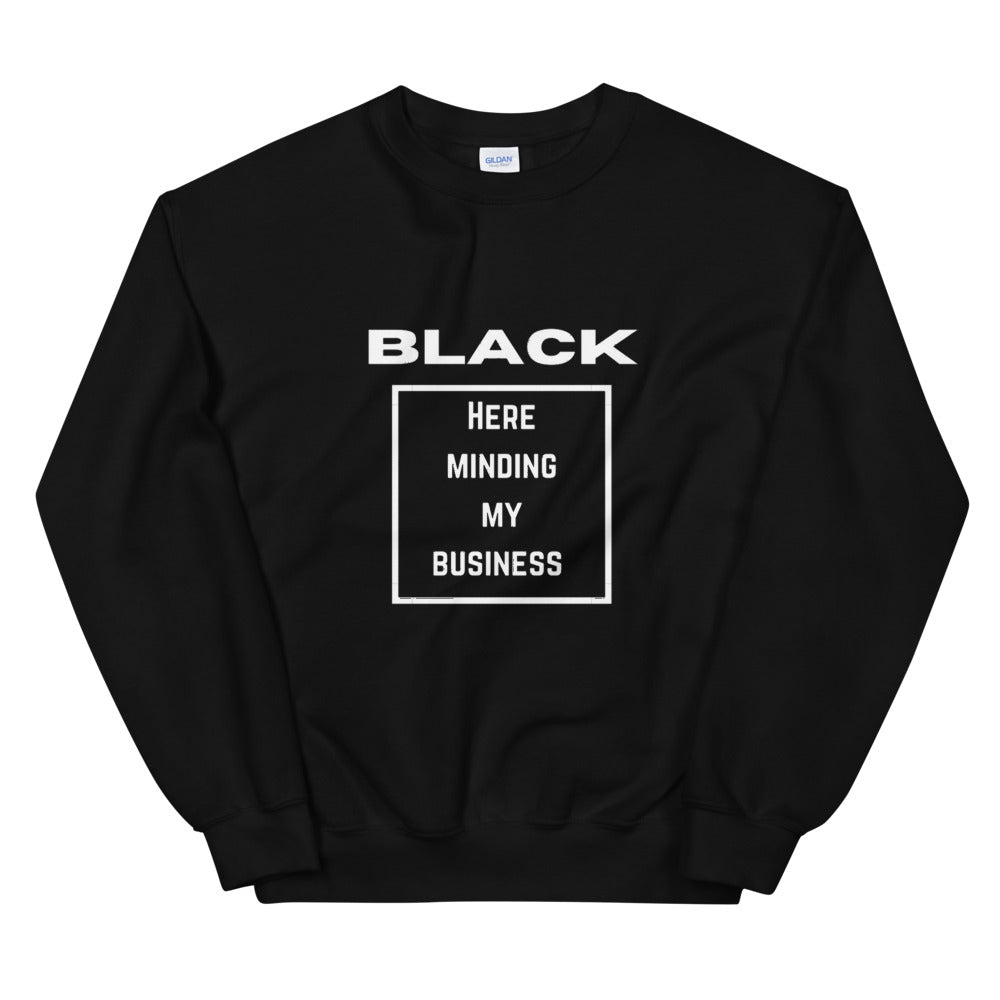 Black here minding my business Unisex Sweatshirt