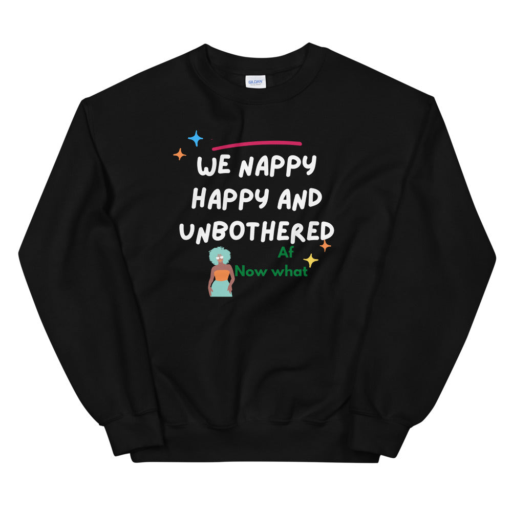 We happy nappy and unbothered AF Unisex Sweatshirt