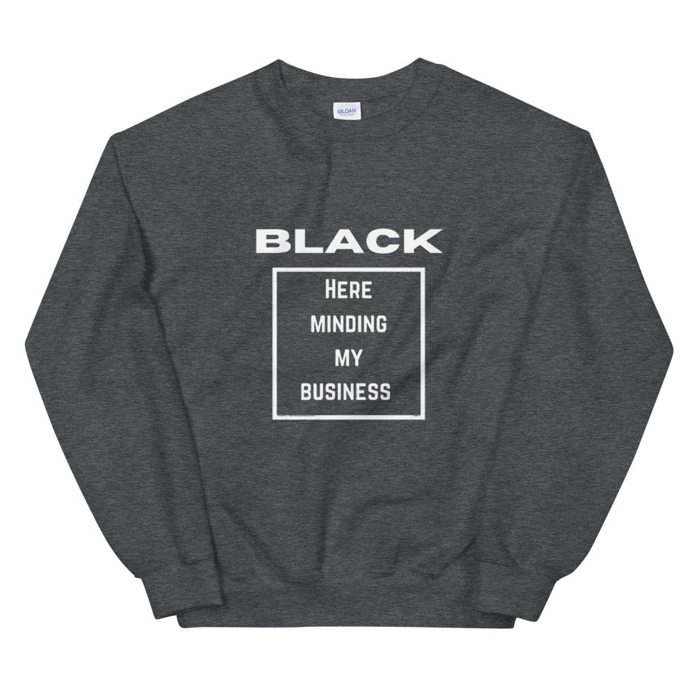 Black here minding my business Unisex Sweatshirt