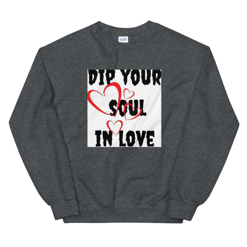 Dip your soul in love Unisex Sweatshirt