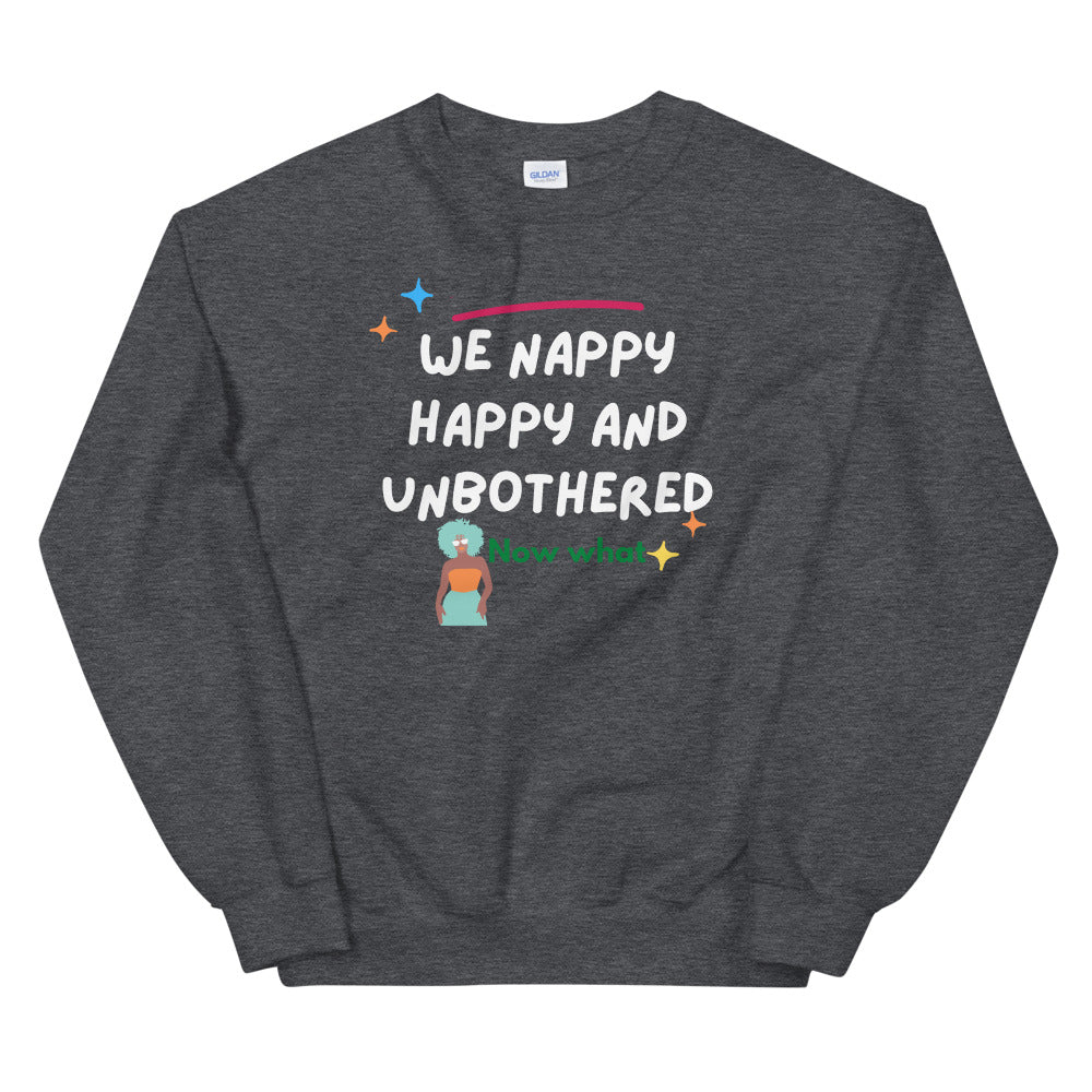we happy, Nappy and Unbothered Unisex Sweatshirt