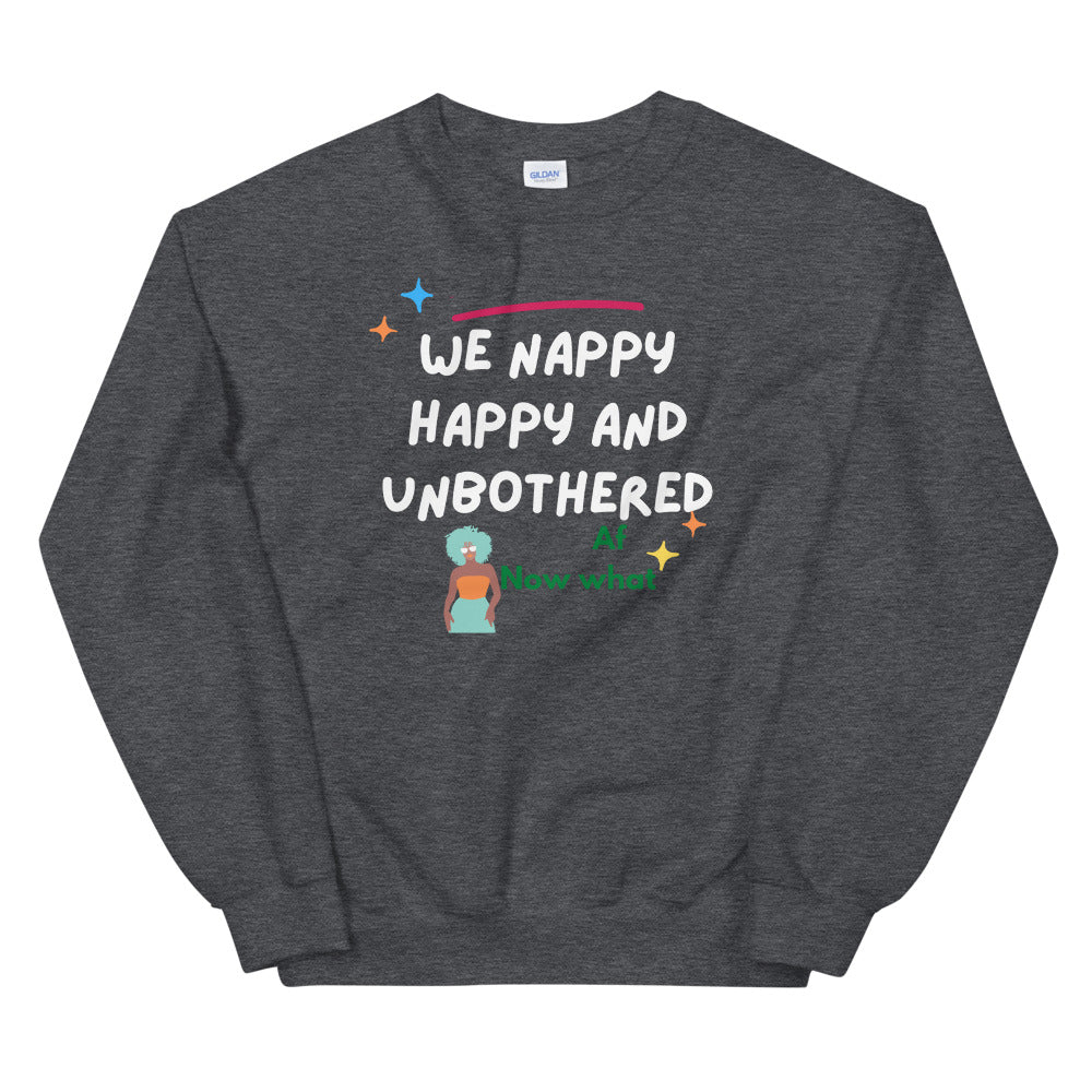 We happy nappy and unbothered AF Unisex Sweatshirt