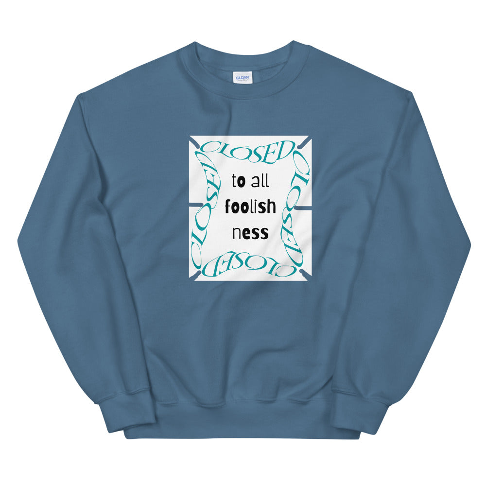 Closed To All Foolishness-Unisex Sweatshirt by Co-Tesh