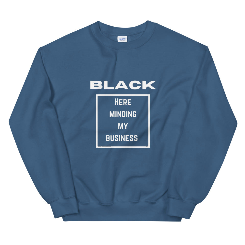 Black here minding my business Unisex Sweatshirt