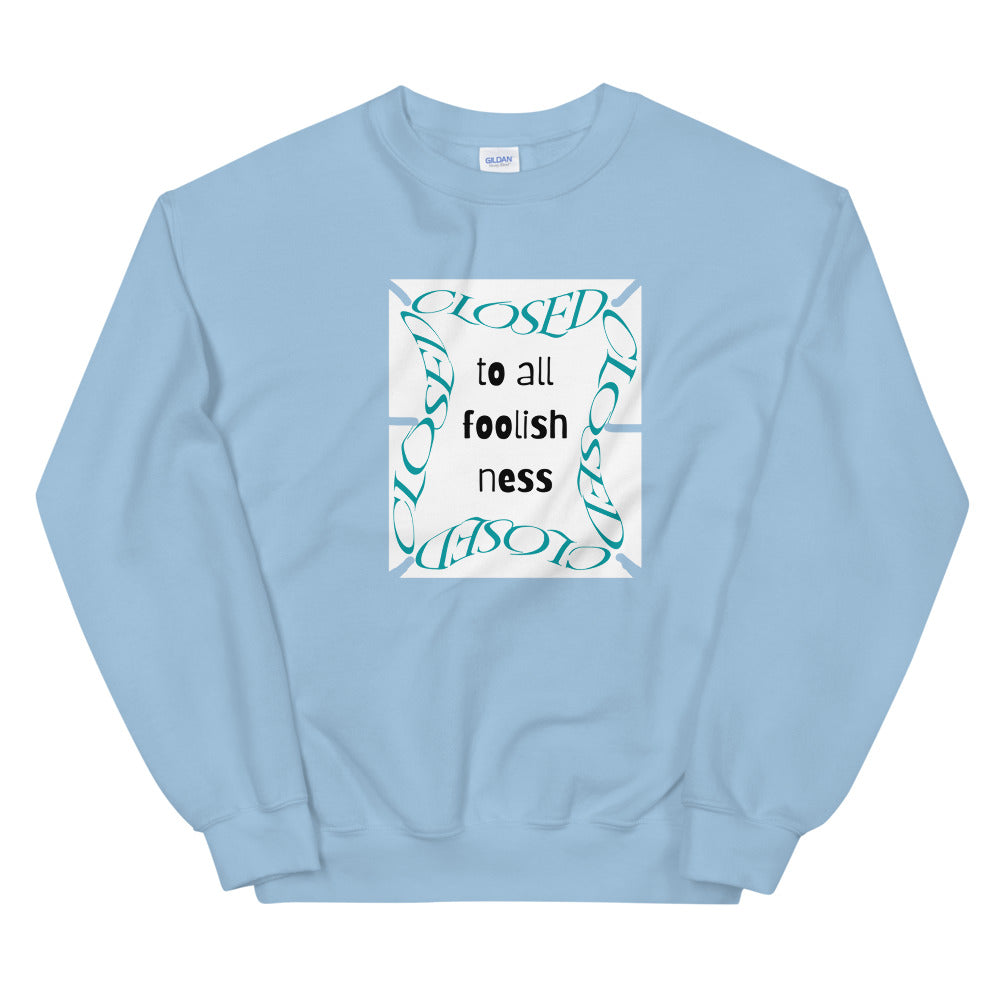 Closed To All Foolishness-Unisex Sweatshirt by Co-Tesh