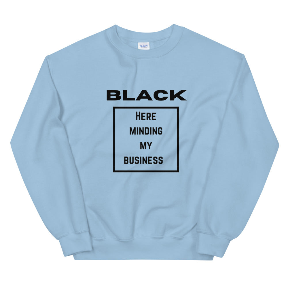 Black here minding my business Unisex Sweatshirt