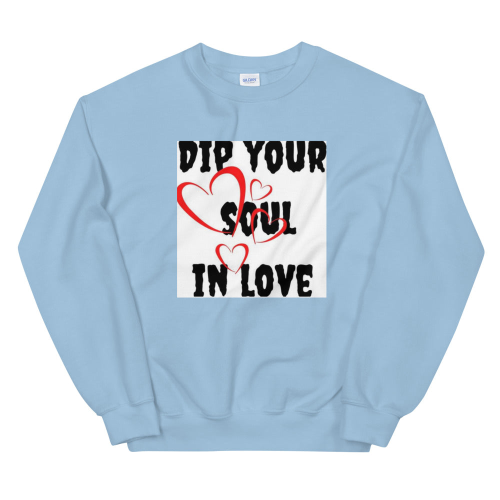 Dip your soul in love Unisex Sweatshirt