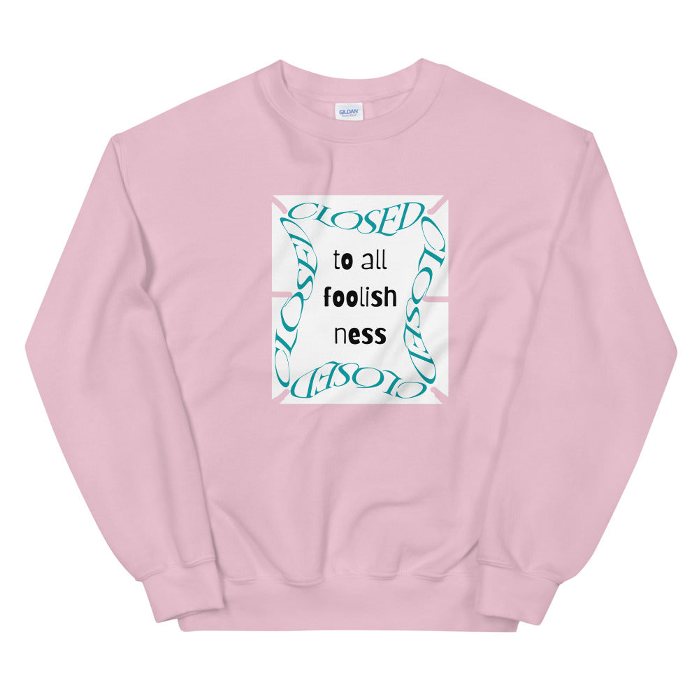 Closed To All Foolishness-Unisex Sweatshirt by Co-Tesh