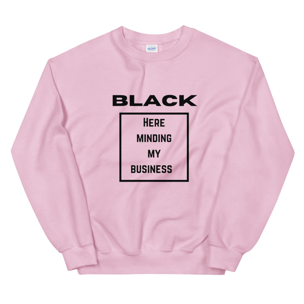 Black here minding my business Unisex Sweatshirt