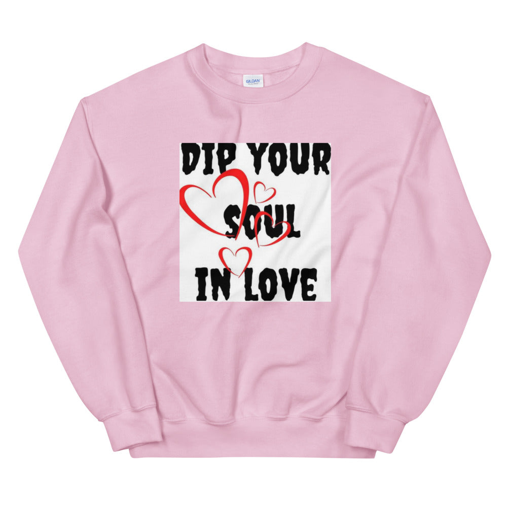 Dip your soul in love Unisex Sweatshirt