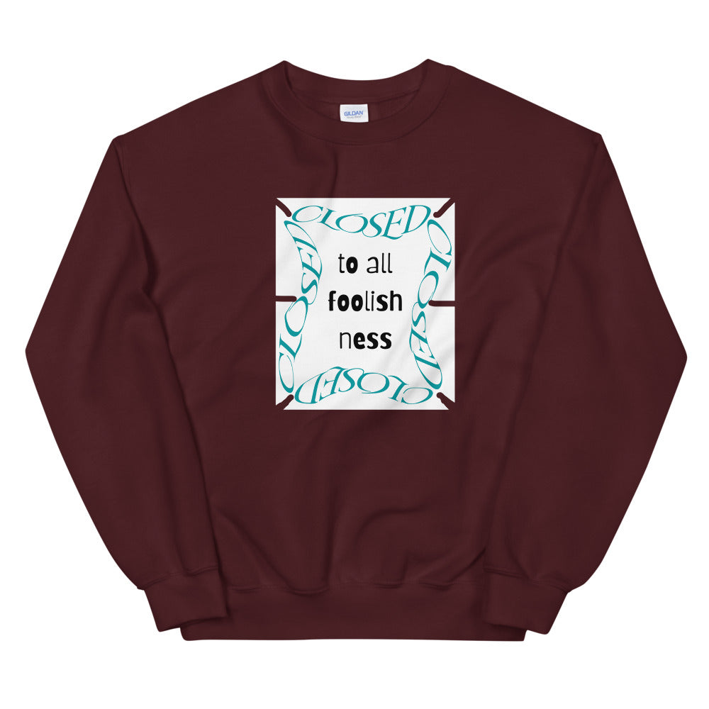 Closed To All Foolishness-Unisex Sweatshirt by Co-Tesh
