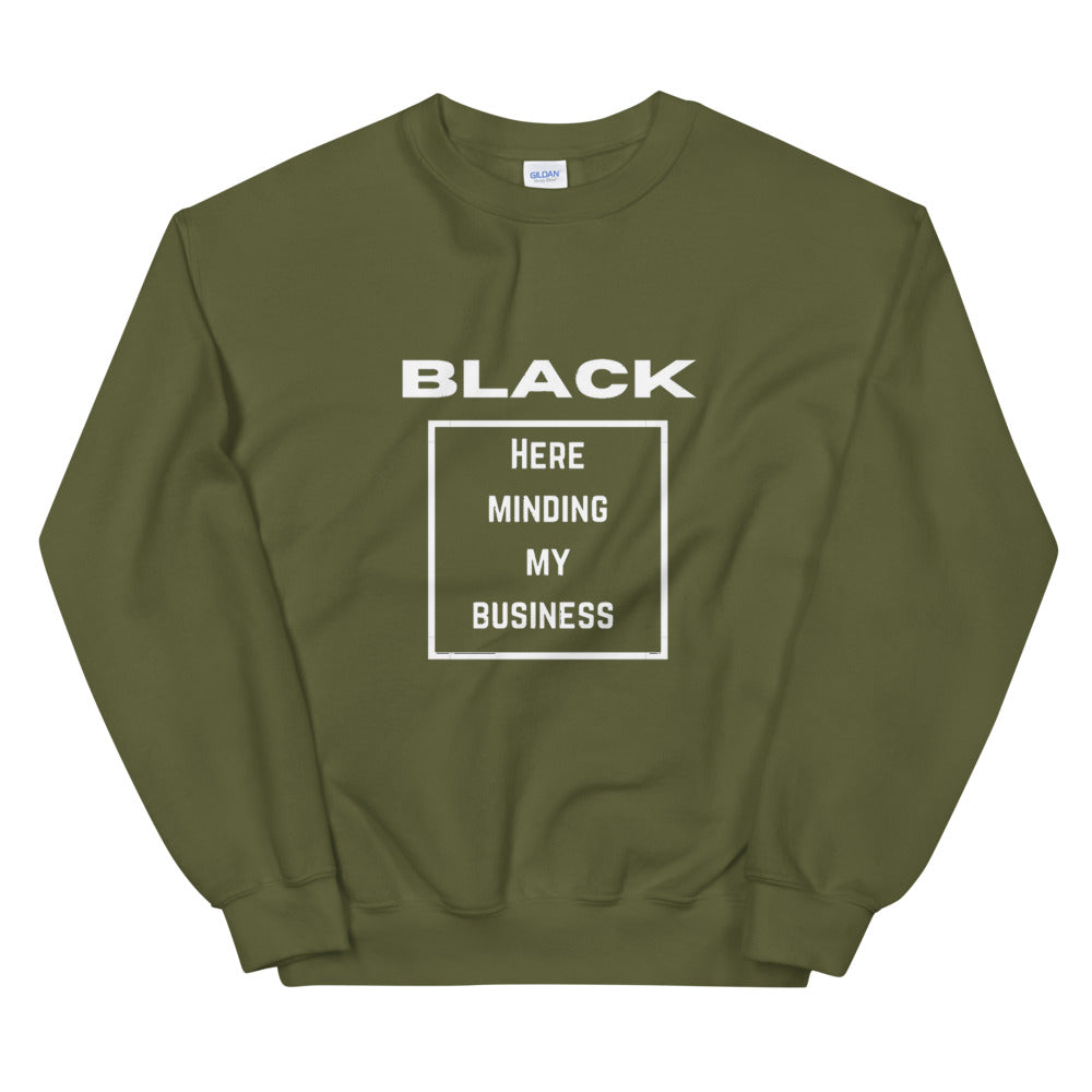 Black here minding my business Unisex Sweatshirt